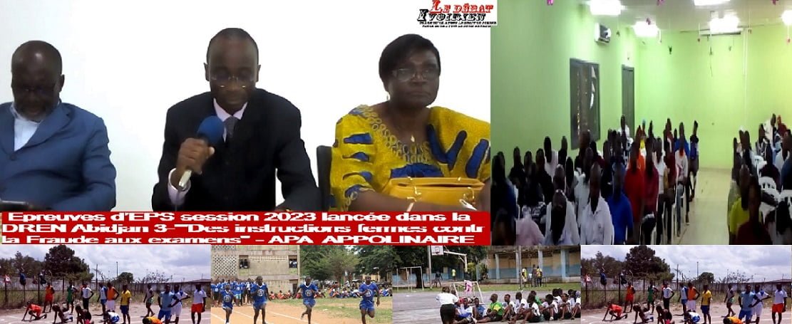 Côte d’Ivoire-les épreuves d’EPS session 2023 lancées dans la DRENA Abidjan 3: ''Des instructions fermes contre la fraude aux examens'', APA Patrice-Ledebativoirien.net